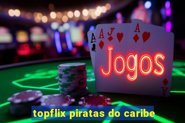 topflix piratas do caribe